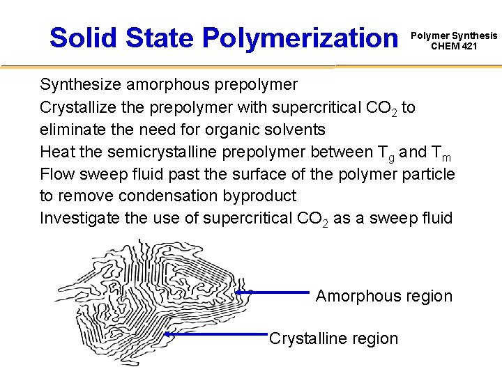 Solid State Polymerization Polymer Synthesis CHEM 421 Synthesize amorphous prepolymer Crystallize the prepolymer with