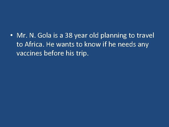  • Mr. N. Gola is a 38 year old planning to travel to