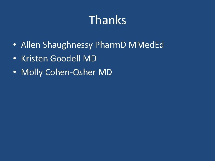 Thanks • Allen Shaughnessy Pharm. D MMed. Ed • Kristen Goodell MD • Molly
