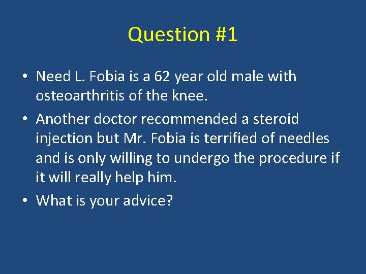Question #1 • Need L. Fobia is a 62 year old male with osteoarthritis