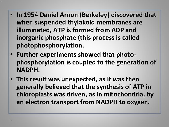  • In 1954 Daniel Arnon (Berkeley) discovered that when suspended thylakoid membranes are