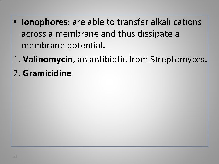  • Ionophores: are able to transfer alkali cations across a membrane and thus
