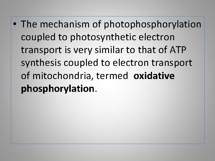  • The mechanism of photophosphorylation coupled to photosynthetic electron transport is very similar