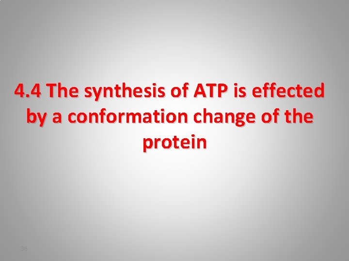 4. 4 The synthesis of ATP is effected by a conformation change of the
