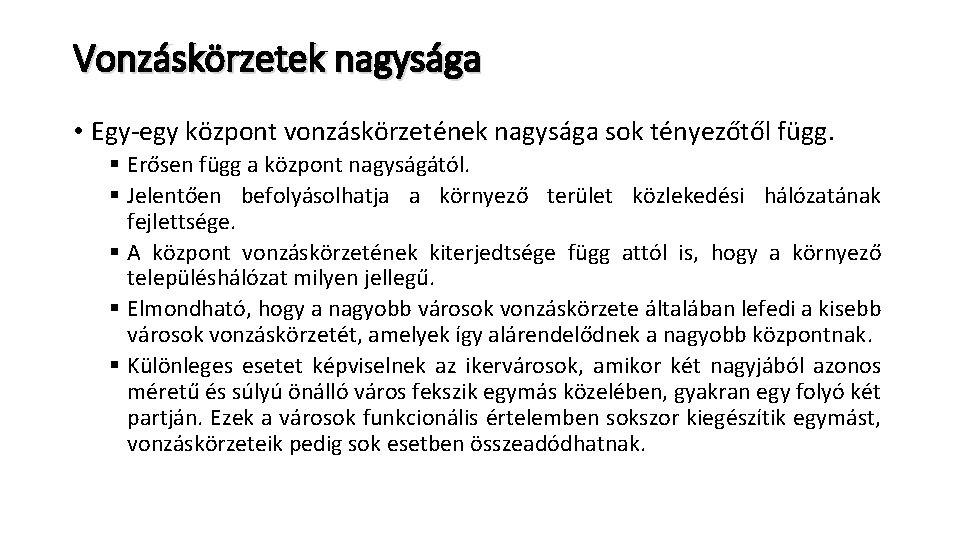 Vonzáskörzetek nagysága • Egy-egy központ vonzáskörzetének nagysága sok tényezőtől függ. § Erősen függ a