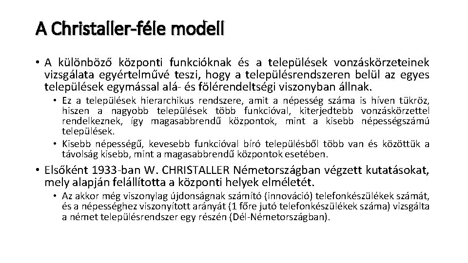 A Christaller-féle modell • A különböző központi funkcióknak és a települések vonzáskörzeteinek vizsgálata egyértelművé