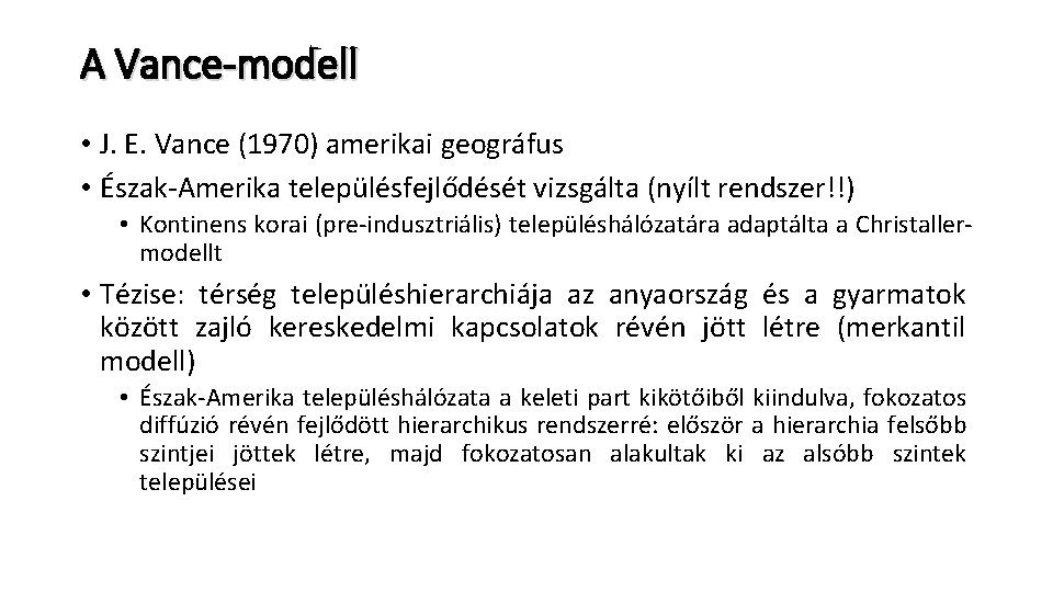 A Vance-modell • J. E. Vance (1970) amerikai geográfus • Észak-Amerika településfejlődését vizsgálta (nyílt