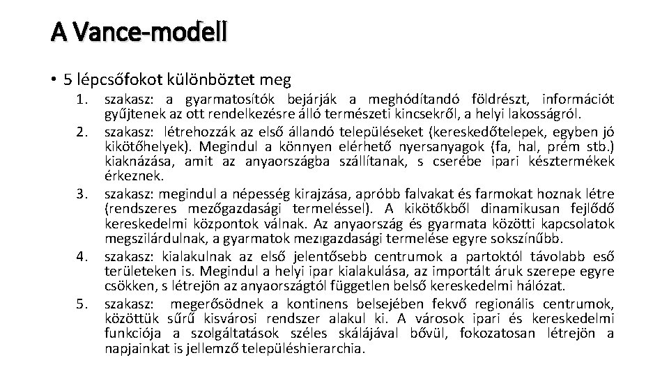 A Vance-modell • 5 lépcsőfokot különböztet meg 1. 2. 3. 4. 5. szakasz: a