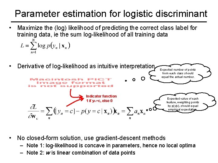 Parameter estimation for logistic discriminant • Maximize the (log) likelihood of predicting the correct