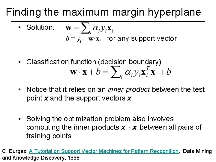 Finding the maximum margin hyperplane • Solution: b = yi – w·xi for any