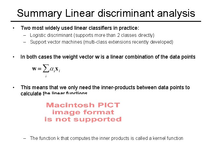 Summary Linear discriminant analysis • Two most widely used linear classifiers in practice: –