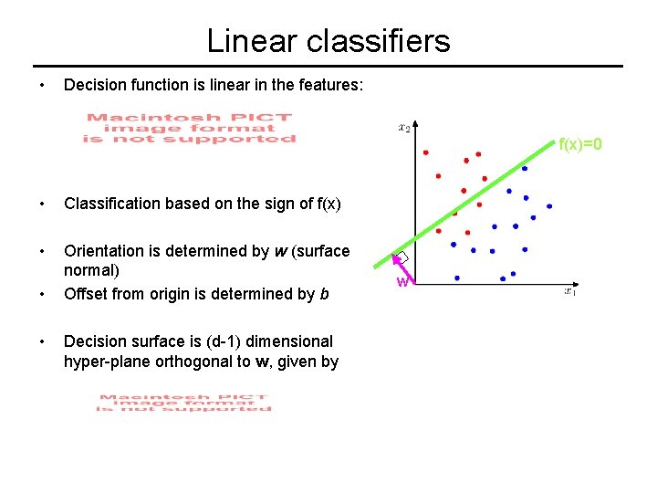 Linear classifiers • Decision function is linear in the features: f(x)=0 • Classification based