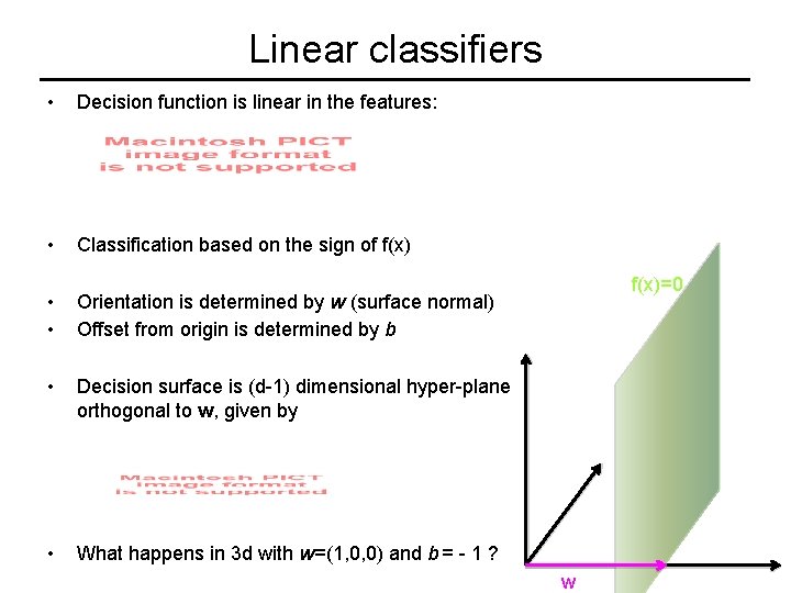 Linear classifiers • Decision function is linear in the features: • Classification based on