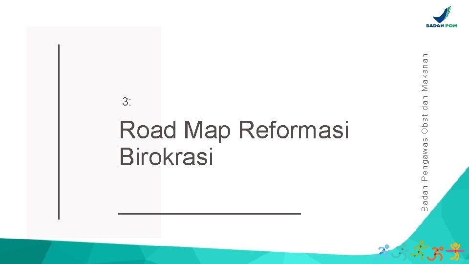 Road Map Reformasi Birokrasi Badan Pengawas Obat dan Makanan 3: 