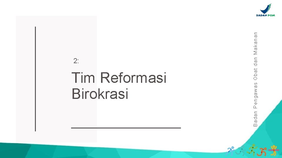 Tim Reformasi Birokrasi Badan Pengawas Obat dan Makanan 2: 