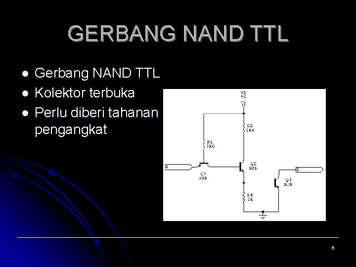 GERBANG NAND TTL l l l Gerbang NAND TTL Kolektor terbuka Perlu diberi tahanan