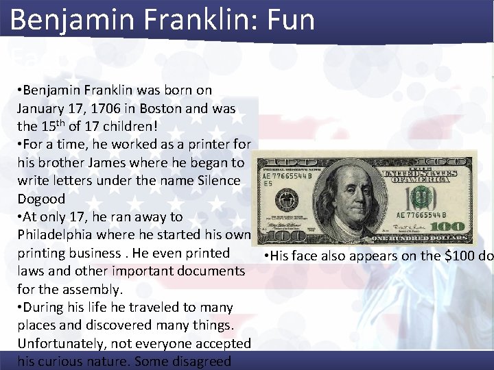 Benjamin Franklin: Fun Facts • Benjamin Franklin was born on January 17, 1706 in