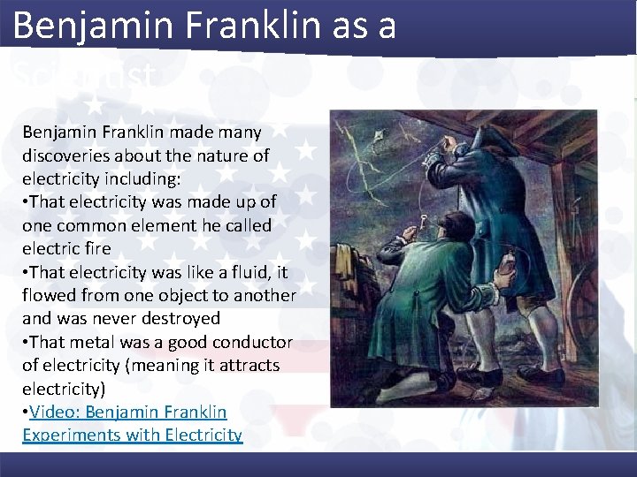 Benjamin Franklin as a Scientist Benjamin Franklin made many discoveries about the nature of