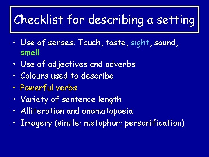 Checklist for describing a setting • Use of senses: Touch, taste, sight, sound, smell