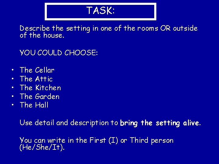 TASK: Describe the setting in one of the rooms OR outside of the house.