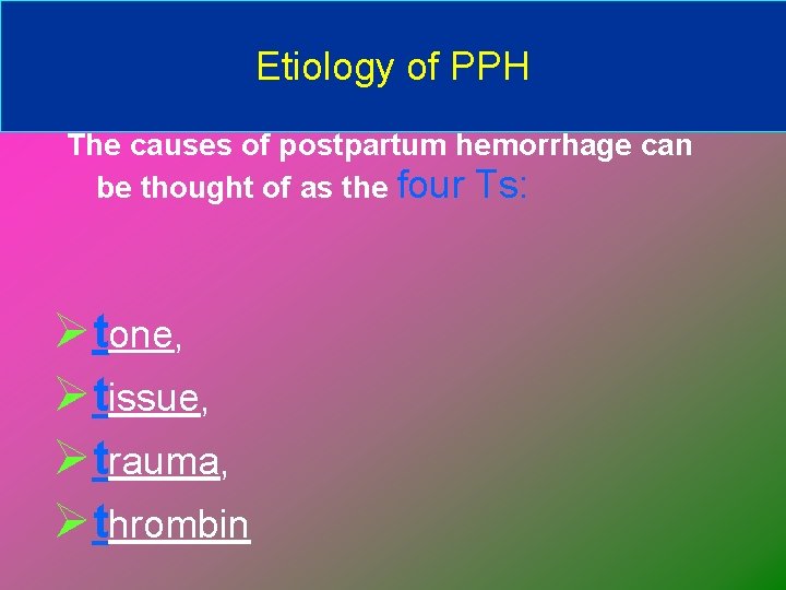 Etiology of PPH The causes of postpartum hemorrhage can be thought of as the