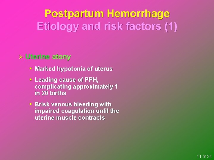 Postpartum Hemorrhage Etiology and risk factors (1) Ø Uterine atony • Marked hypotonia of