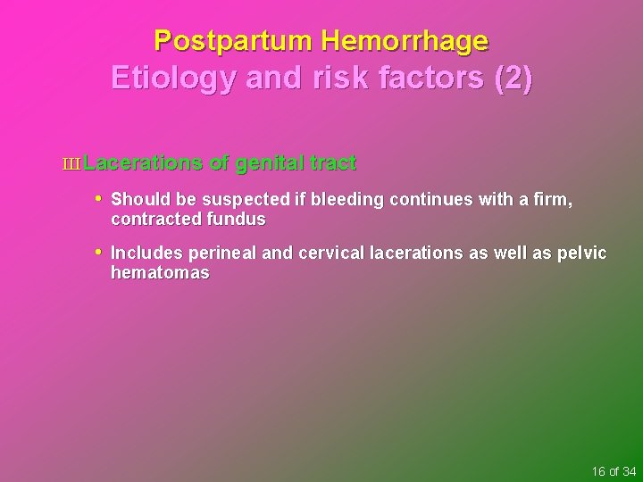 Postpartum Hemorrhage Etiology and risk factors (2) Ш Lacerations of genital tract • Should