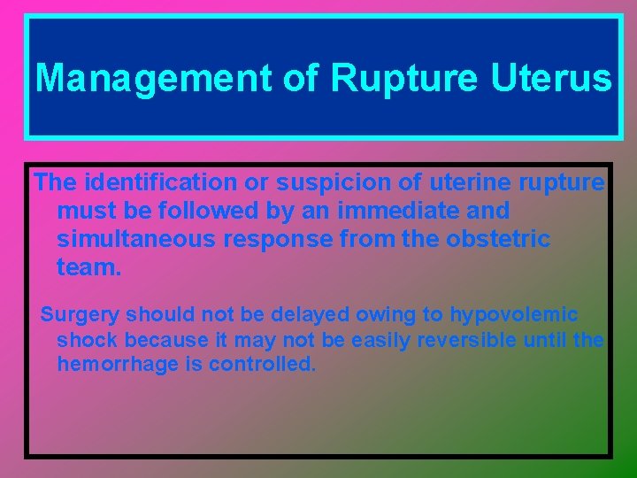 Management of Rupture Uterus The identification or suspicion of uterine rupture must be followed
