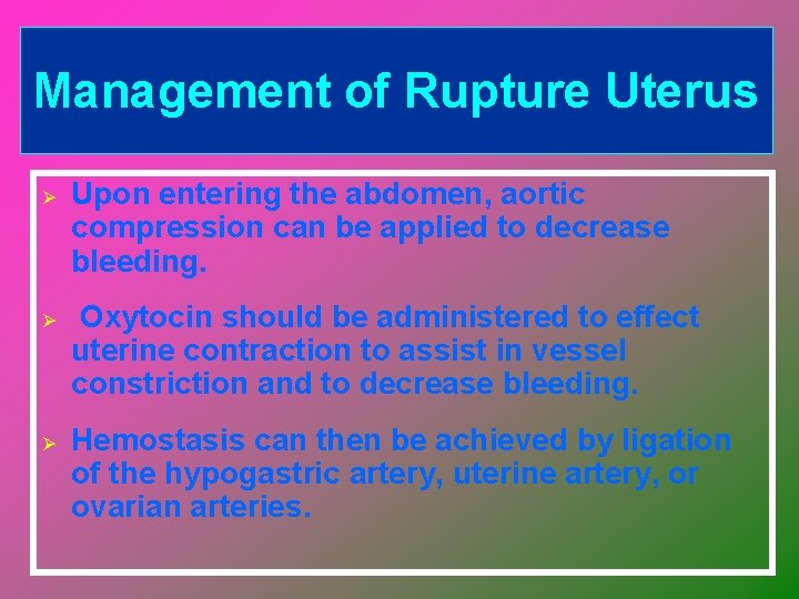 Management of Rupture Uterus Ø Ø Ø Upon entering the abdomen, aortic compression can
