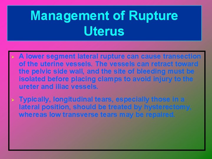 Management of Rupture Uterus Ø Ø A lower segment lateral rupture can cause transection