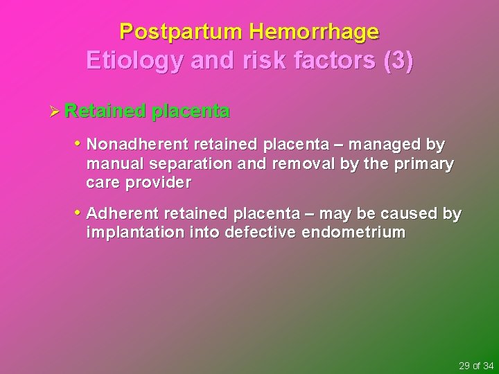 Postpartum Hemorrhage Etiology and risk factors (3) Ø Retained placenta • Nonadherent retained placenta