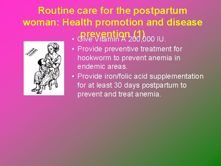 Routine care for the postpartum woman: Health promotion and disease prevention (1) • Give