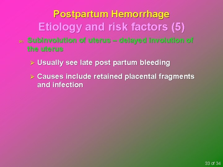 Postpartum Hemorrhage Etiology and risk factors (5) Subinvolution of uterus – delayed involution of