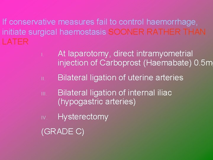 If conservative measures fail to control haemorrhage, initiate surgical haemostasis SOONER RATHER THAN LATER