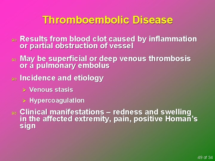 Thromboembolic Disease Results from blood clot caused by inflammation or partial obstruction of vessel