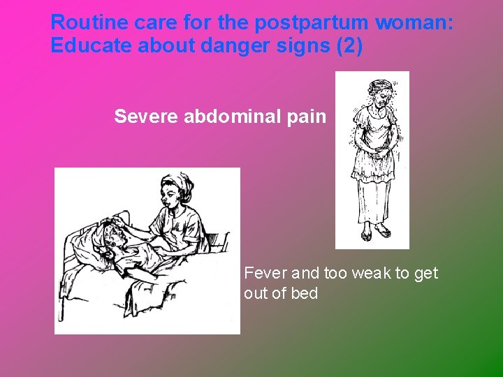 Routine care for the postpartum woman: Educate about danger signs (2) Severe abdominal pain
