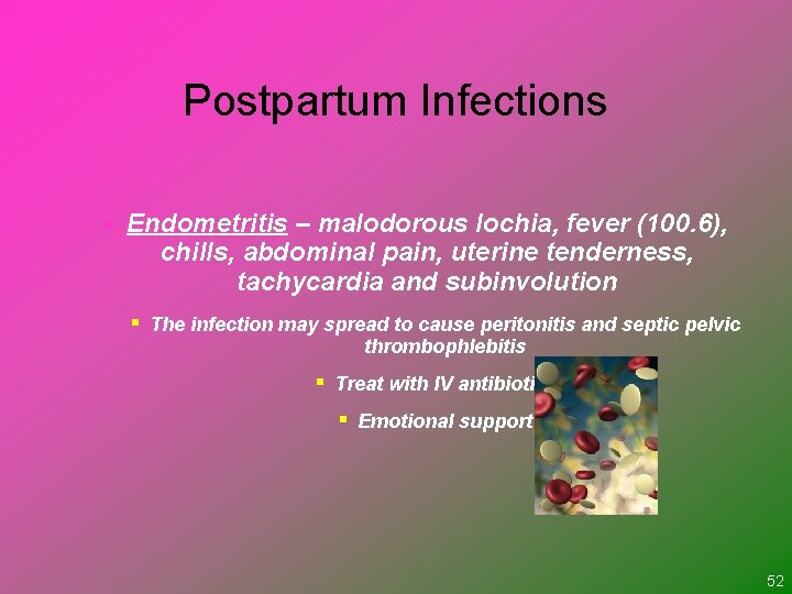 Postpartum Infections § Endometritis – malodorous lochia, fever (100. 6), chills, abdominal pain, uterine