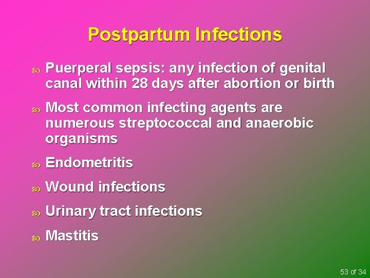 Postpartum Infections Puerperal sepsis: any infection of genital canal within 28 days after abortion