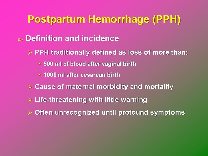 Postpartum Hemorrhage (PPH) Definition and incidence Ø PPH traditionally defined as loss of more