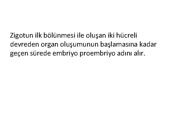 Zigotun ilk bölünmesi ile oluşan iki hücreli devreden organ oluşumunun başlamasına kadar geçen sürede