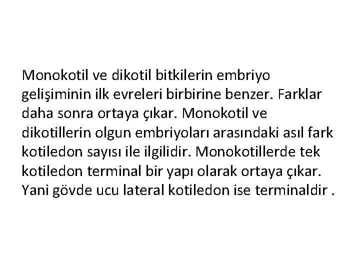 Monokotil ve dikotil bitkilerin embriyo gelişiminin ilk evreleri birbirine benzer. Farklar daha sonra ortaya