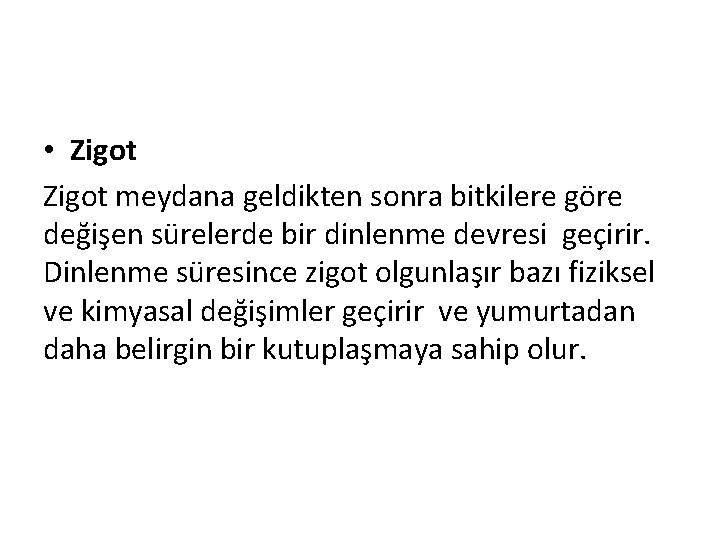  • Zigot meydana geldikten sonra bitkilere göre değişen sürelerde bir dinlenme devresi geçirir.