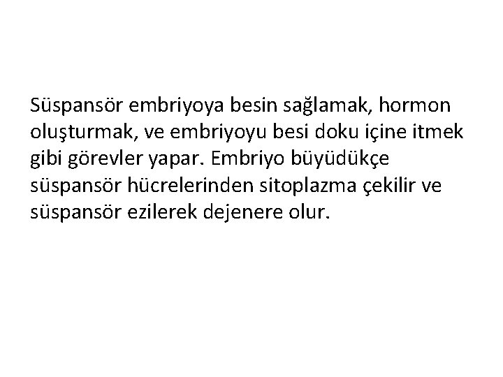 Süspansör embriyoya besin sağlamak, hormon oluşturmak, ve embriyoyu besi doku içine itmek gibi görevler