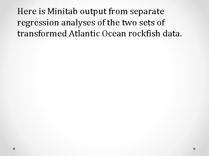 Here is Minitab output from separate regression analyses of the two sets of transformed Here is Minitab output from separate regression analyses of the two sets of transformed