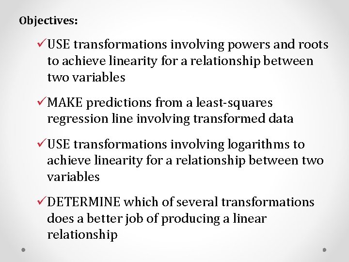 Objectives: üUSE transformations involving powers and roots to achieve linearity for a relationship between Objectives: üUSE transformations involving powers and roots to achieve linearity for a relationship between