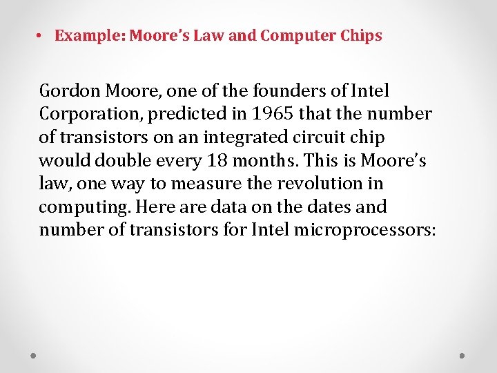 • Example: Moore’s Law and Computer Chips Gordon Moore, one of the founders • Example: Moore’s Law and Computer Chips Gordon Moore, one of the founders