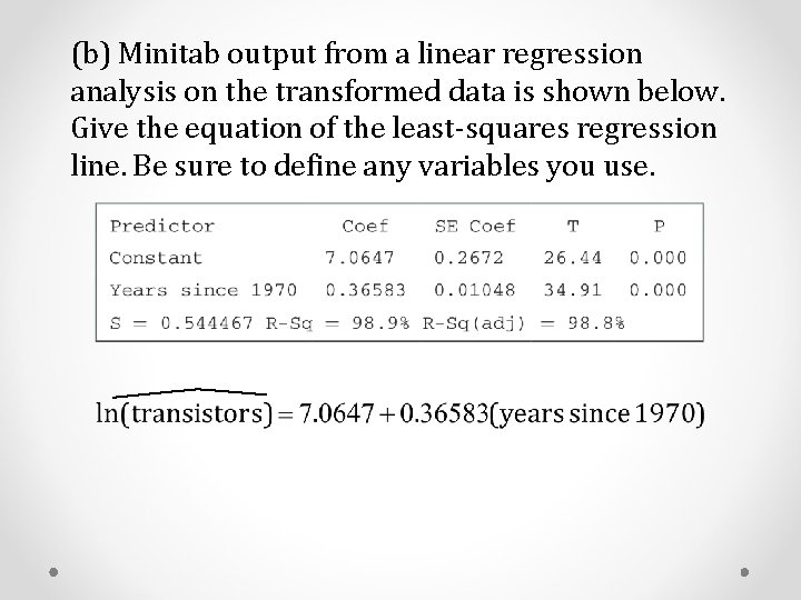 (b) Minitab output from a linear regression analysis on the transformed data is shown (b) Minitab output from a linear regression analysis on the transformed data is shown