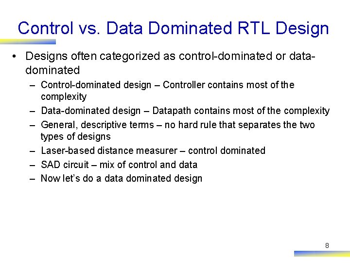 Control vs. Data Dominated RTL Design • Designs often categorized as control-dominated or datadominated Control vs. Data Dominated RTL Design • Designs often categorized as control-dominated or datadominated