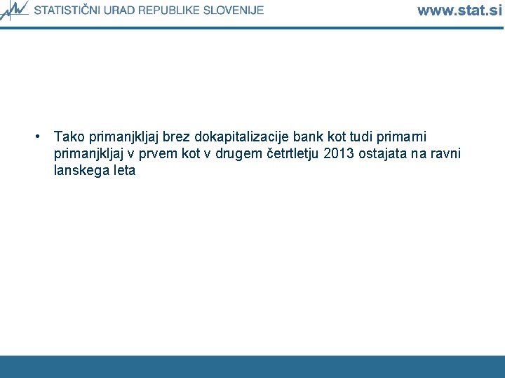  • Tako primanjkljaj brez dokapitalizacije bank kot tudi primarni primanjkljaj v prvem kot