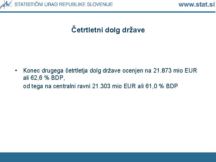 Četrtletni dolg države • Konec drugega četrtletja dolg države ocenjen na 21. 873 mio